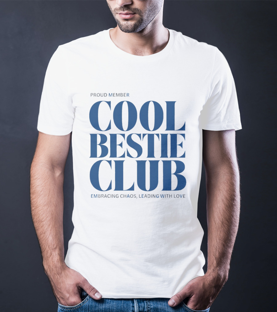 Proud Member Cool Bestie Club Embracing Chaos Leading With Love T-Shirt