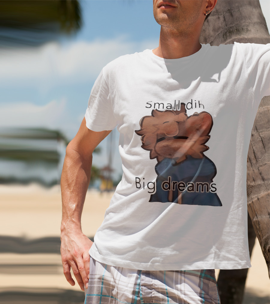 Small Dih Big Dreams Cute T-Shirt