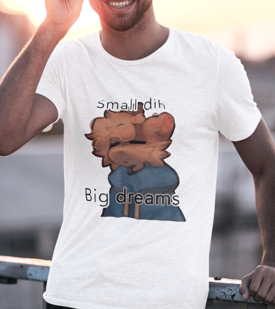 Small Dih Big Dreams Cute T-Shirt