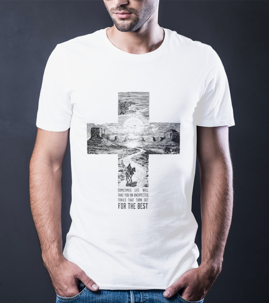 Sometimes Life Takes You On Unexpected Trails Cross Christian T-Shirt