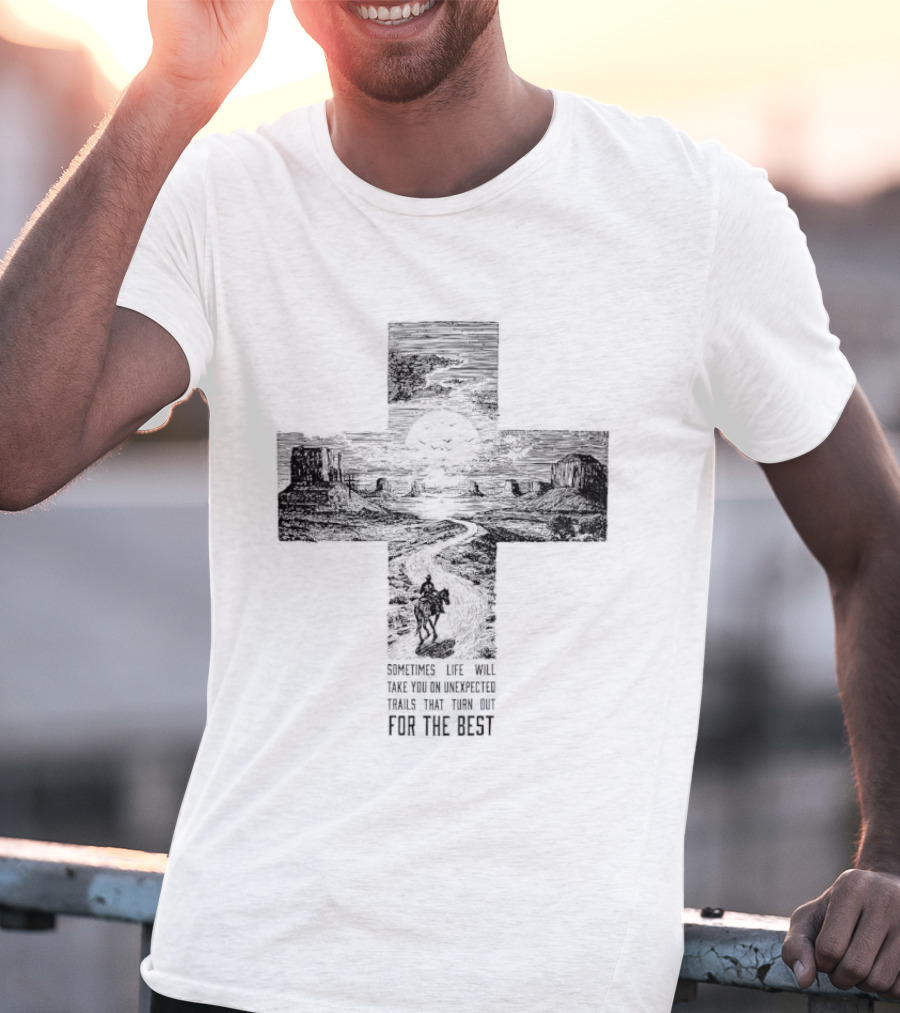 Sometimes Life Takes You On Unexpected Trails Cross Christian T-Shirt