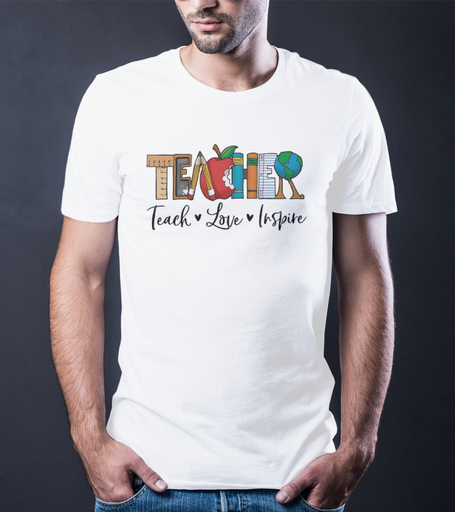 Teacher Teach Love Inspire With Educational T-Shirt