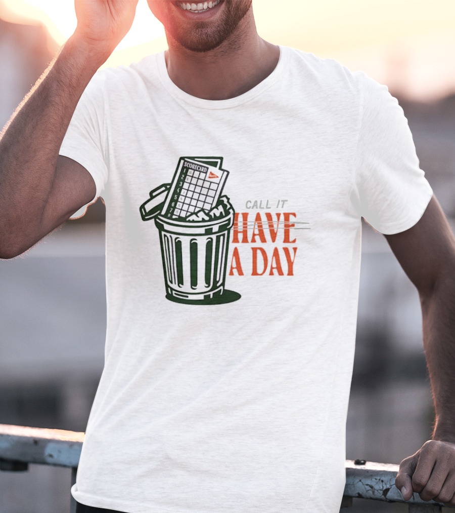Call It A Day Scorecard In Trash Have A Day T-Shirt