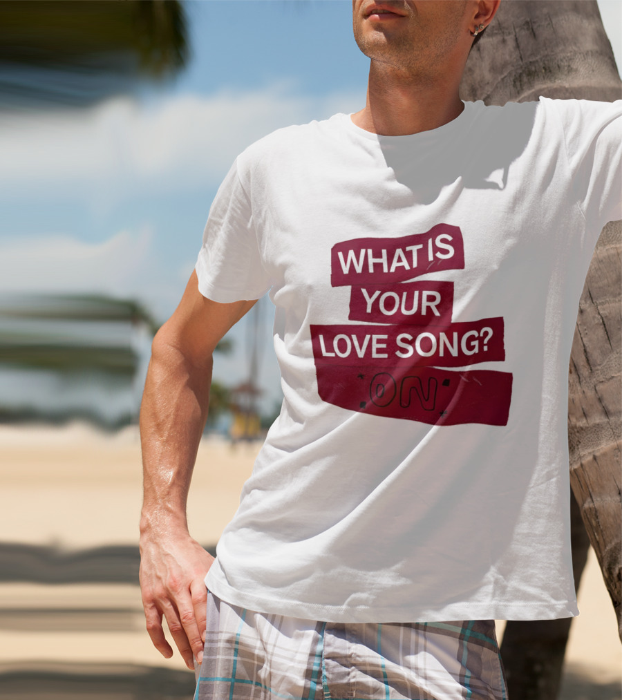 What Is Your Love Song On? T-Shirt