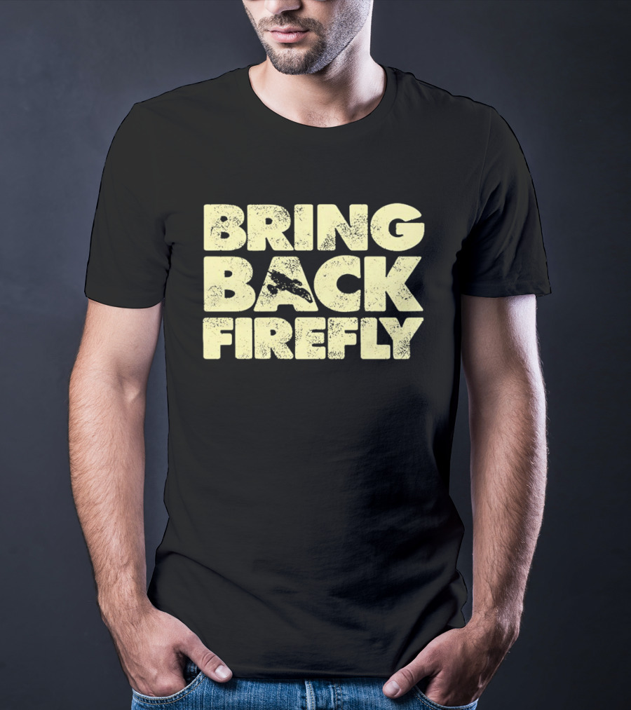 BRING BACK FIREFLY Serenity Spaceship Fan Movement T-Shirt
