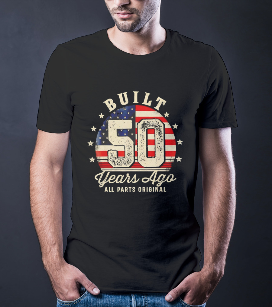 Built 50 Years Ago All Parts Original American Flag Stars T-Shirt