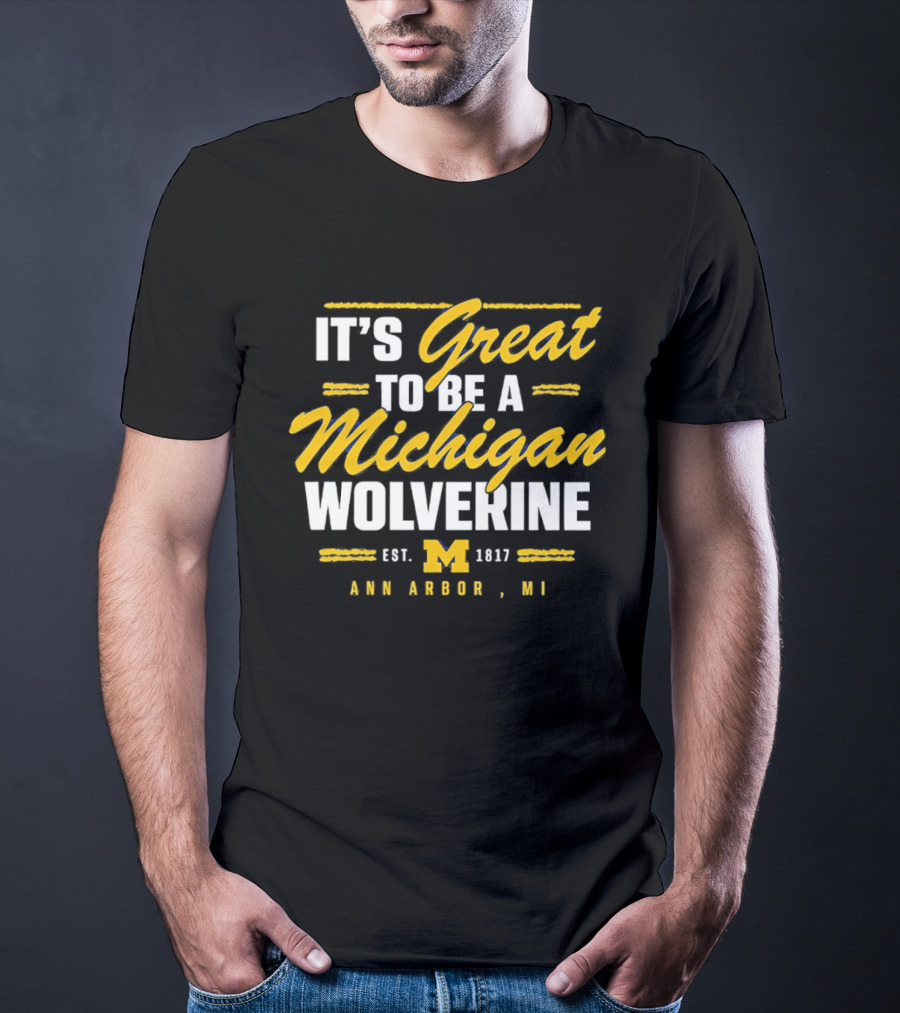 It's Great To Be A Michigan Wolverine Ann Arbor MI Est 1817 T-Shirt
