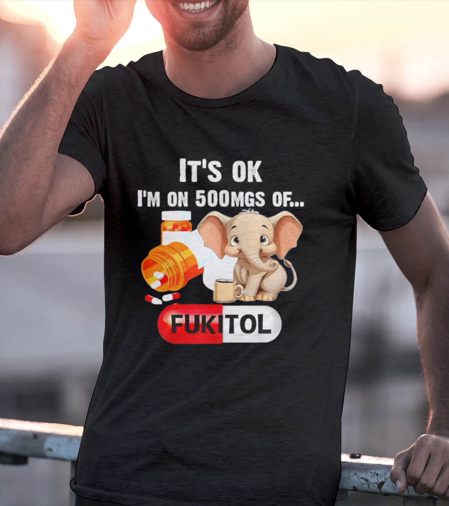 Elephant 46 It's Ok I'm On 500mgs Fukitol Capsule With Pills And T-Shirt
