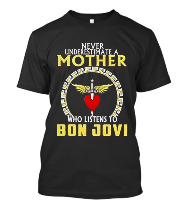 Never Underestimate A Mother Who Listens To Bon Jovi With Heart And Wings T-Shirt