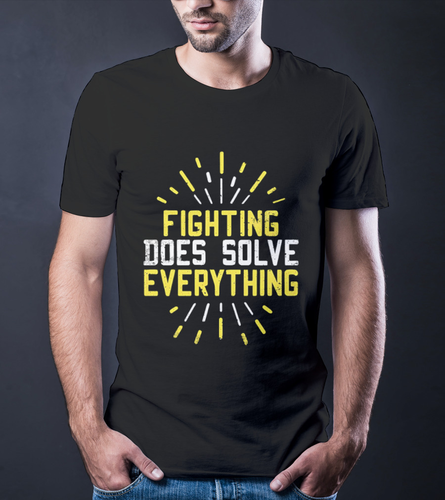 Fighting Does Solve Everything Bold Motivational Phrase Burst T-Shirt