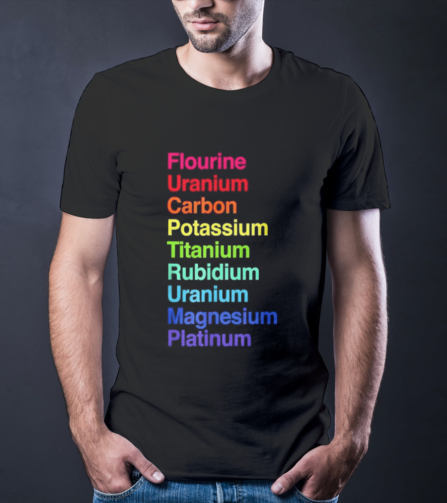 Flourine Uranium Carbon Potassium Titanium Rubidium Uranium Magnesium Platinum T-Shirt