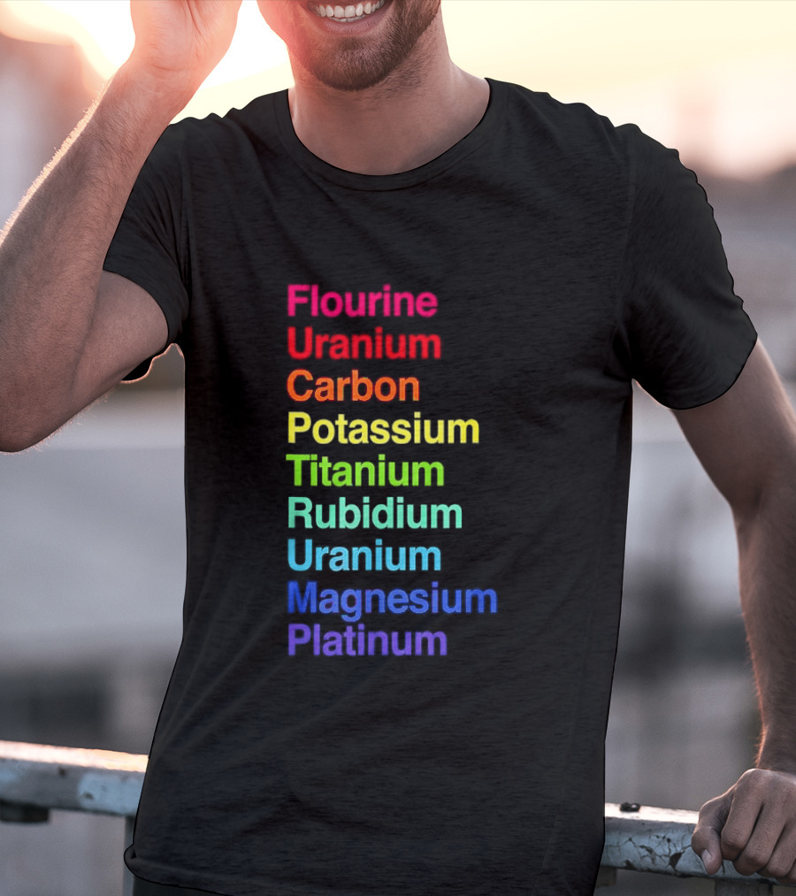 Flourine Uranium Carbon Potassium Titanium Rubidium Uranium Magnesium Platinum T-Shirt