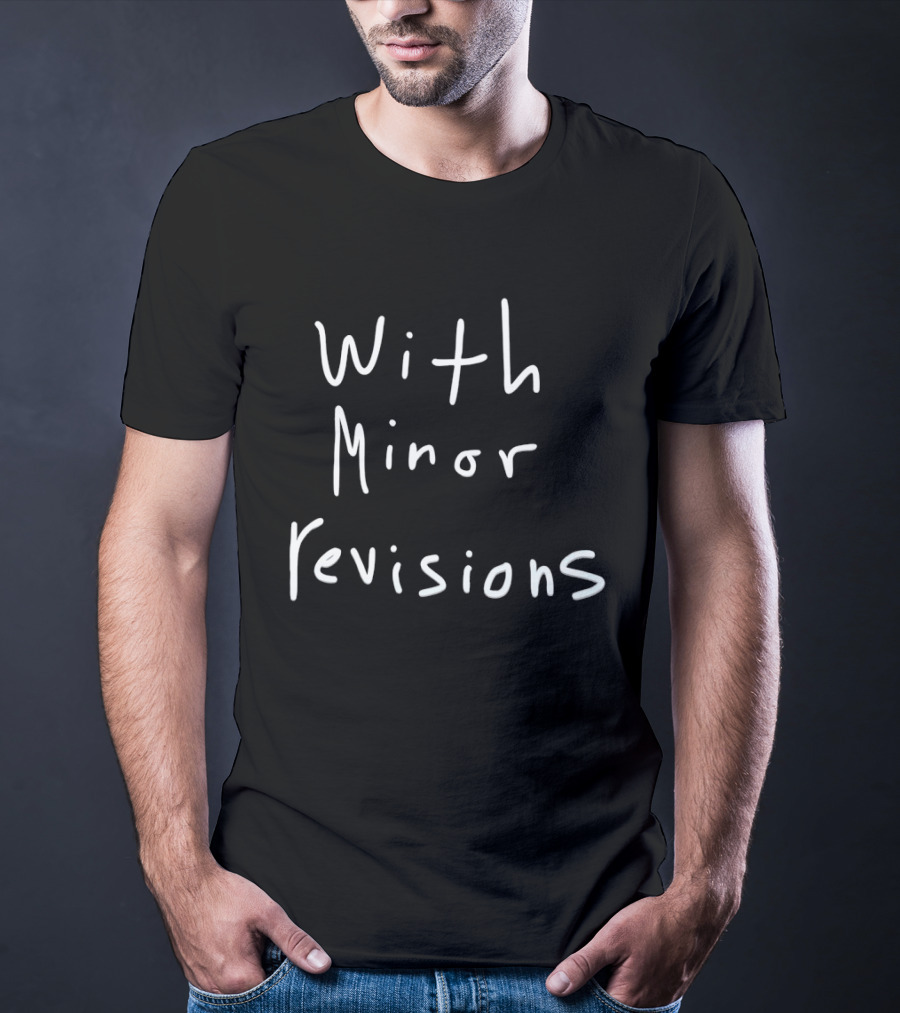 With Minor Revisions T-Shirt