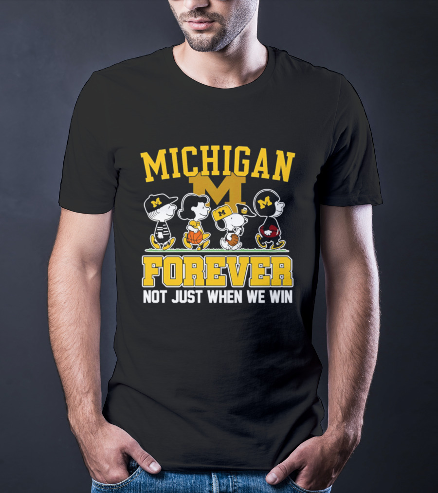 Michigan Peanuts Characters Wolverines Forever Not Just When We Win T-Shirt