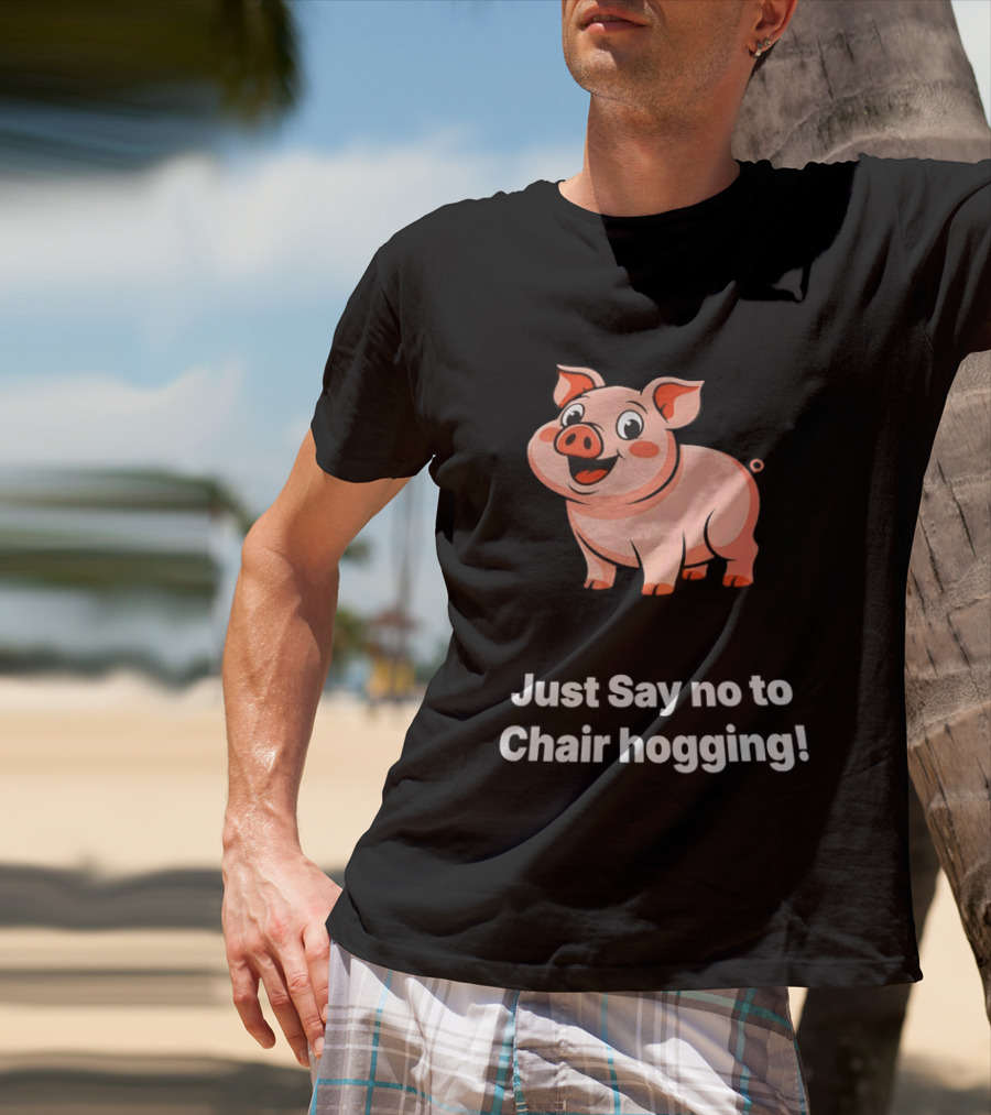 Pig Just Say No To Chair Hogging Fun Message T-Shirt