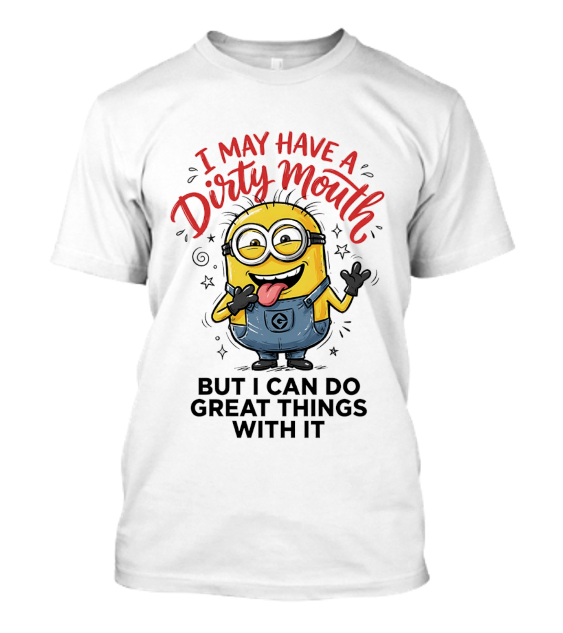 Minion I May Have A Dirty Mouth But I Can Do Great Things With It Fun T-Shirt
