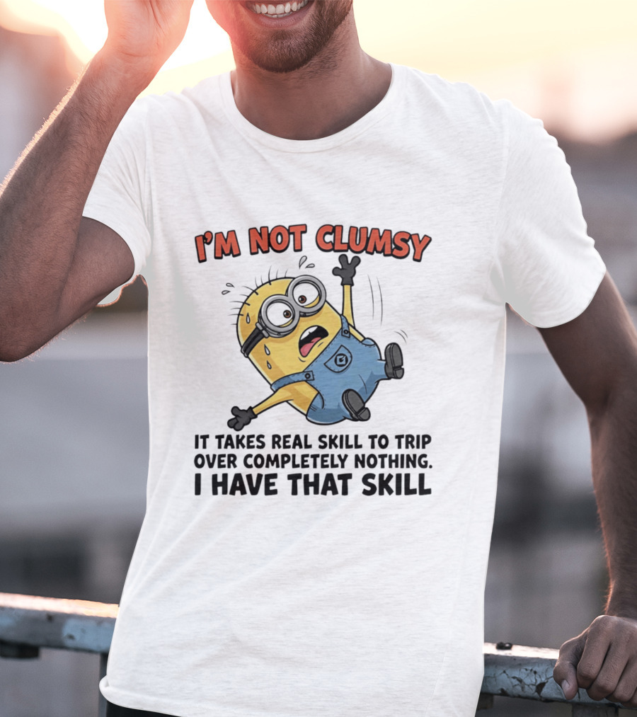 I'm Not Clumsy Minion It Takes Real Skill To Trip Over Completely Nothing I Have That Skill T-Shirt
