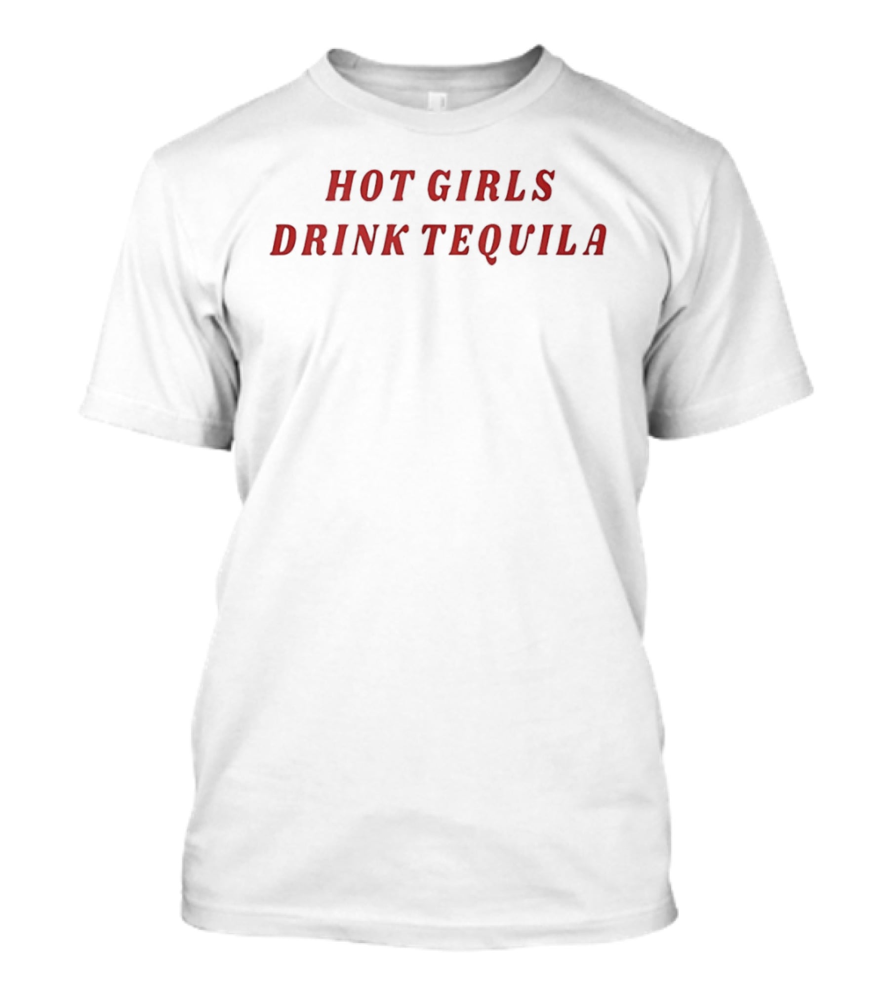 Hot Girls Drink Tequila Bold Red Text Fashion T-Shirt