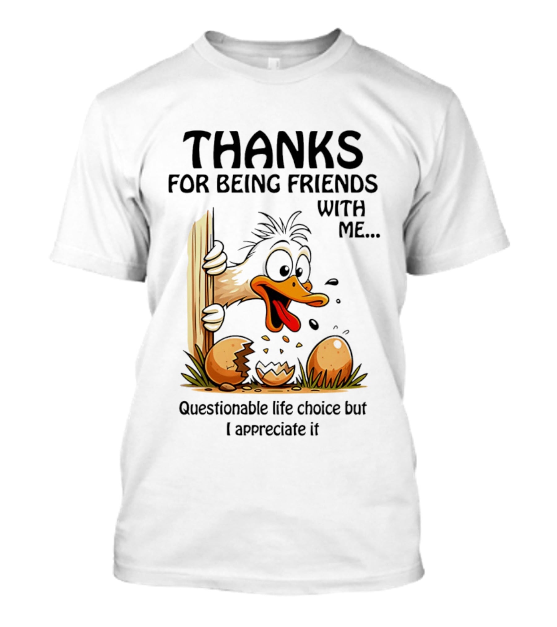 Thanks For Being Friends With Me Questionable Life Choice But I Appreciate It Duck T-Shirt