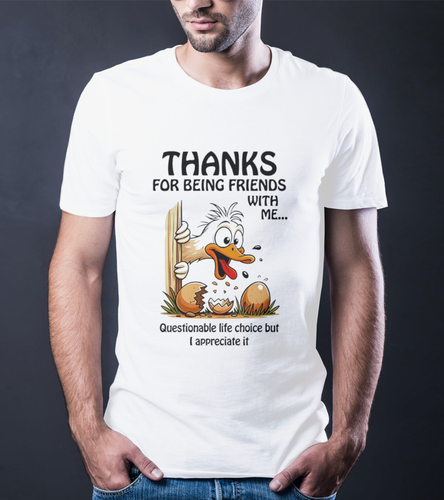 Thanks For Being Friends With Me Questionable Life Choice But I Appreciate It Duck T-Shirt