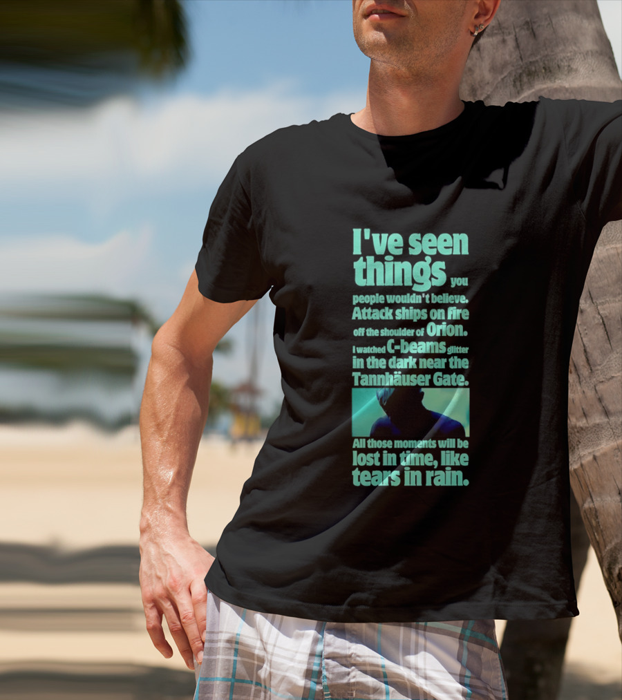 I've Seen Things Attack Ships On Fire Orion Tannhauser Gate Tears In Rain T-Shirt