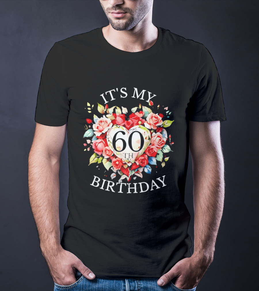 It's My 60th Birthday Rose Flower Heart Celebration T-Shirt