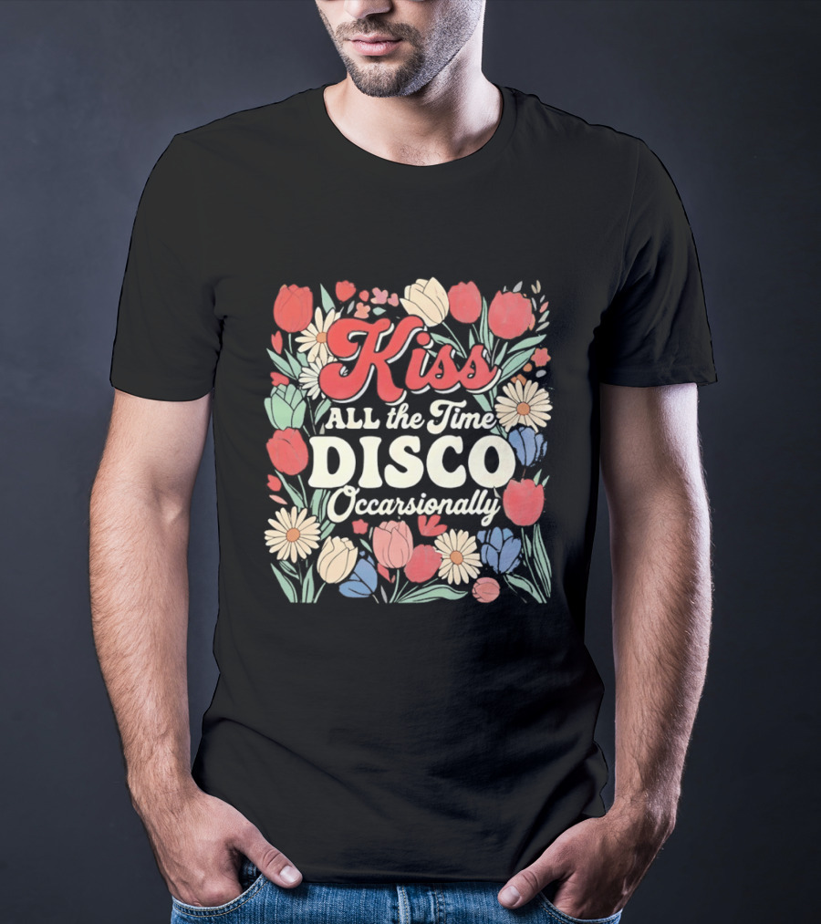 Kiss All The Time Disco Occasionally With Flowers T-Shirt