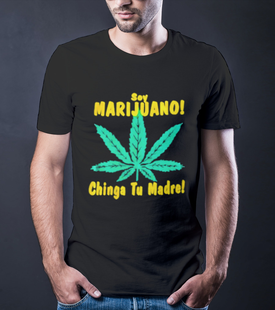 Soy Marijuano Cannabis Leaf Chinga Tu Madre T-Shirt