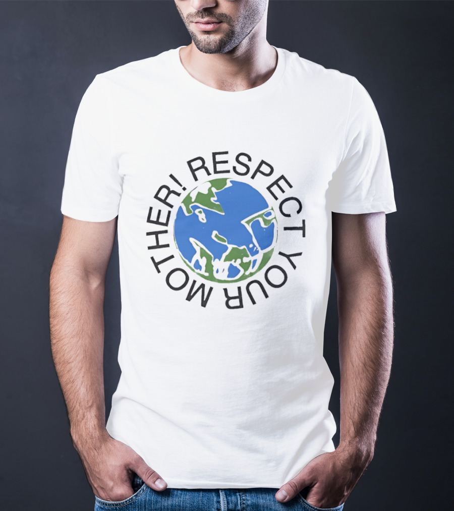 Respect Your Mother Earth Globe Message T-Shirt