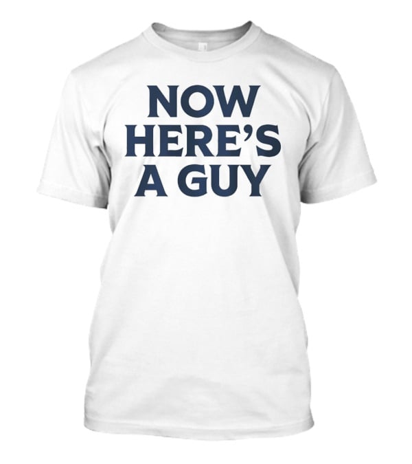 Now Here's A Guy Blue T-Shirt