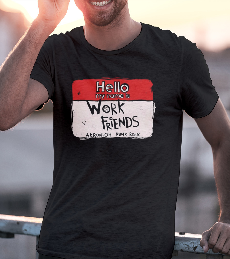 Hello My Name Is Work Friends Akron OH Punk Rock Sticker T-Shirt