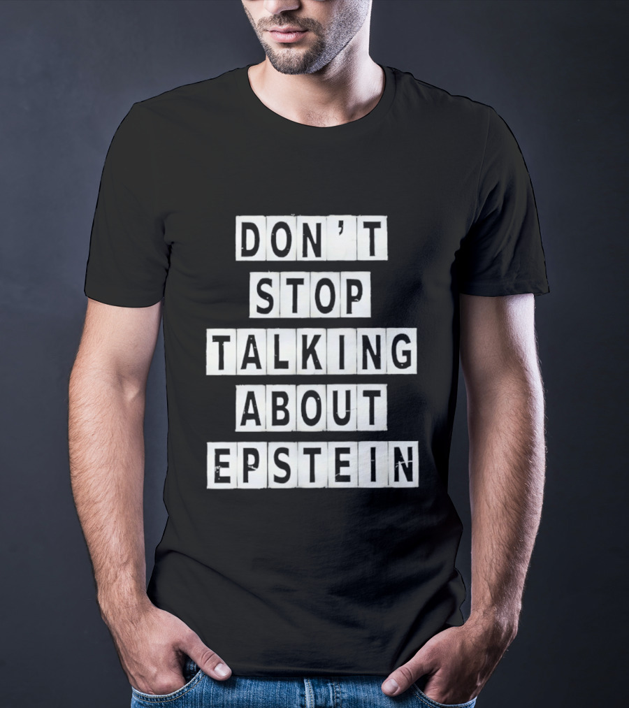 Don't Stop Talking About Epstein Awareness Message T-Shirt