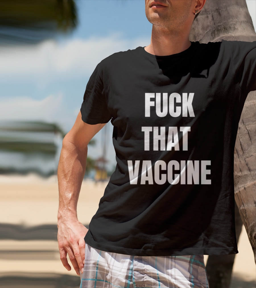 Fck That Vaccine Statement Anti Vaccination Expression T-Shirt
