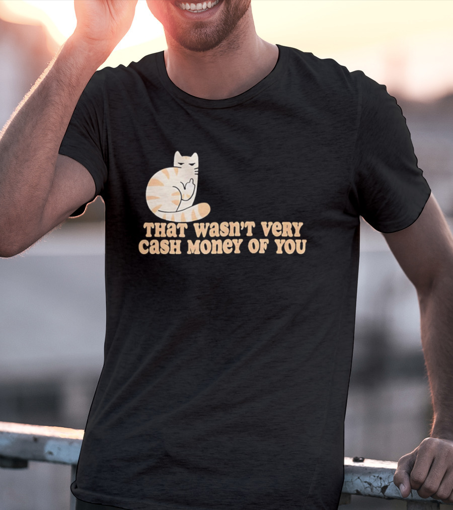 Tabby Cat Middle Finger That Wasn't Very Cash Money Of You T-Shirt