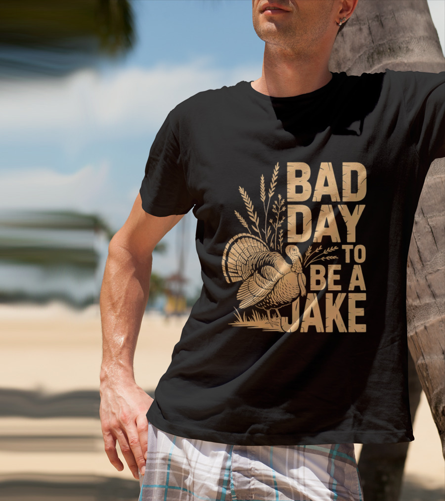 Bad Day To Be A Jake Turkey Hunter Humor T-Shirt