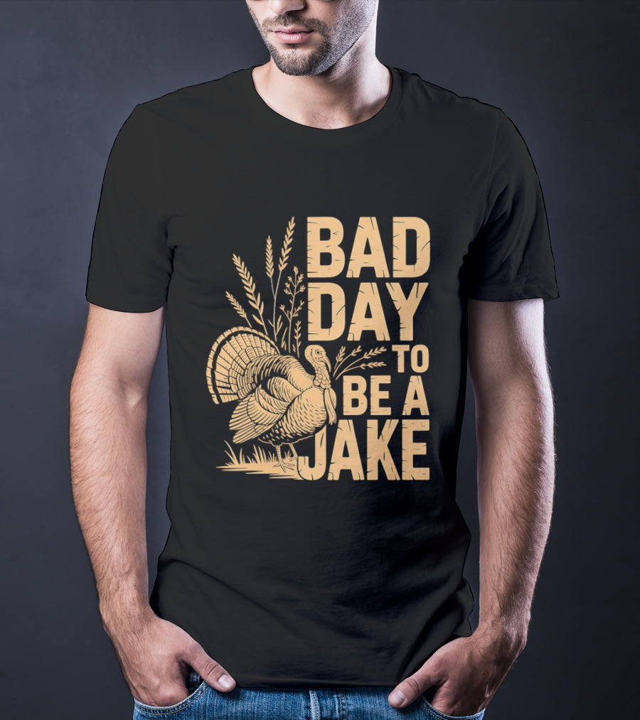 Bad Day To Be A Jake Turkey Hunter Humor T-Shirt