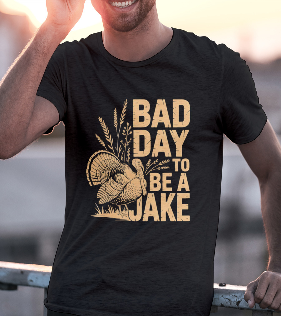 Bad Day To Be A Jake Turkey Hunter Humor T-Shirt