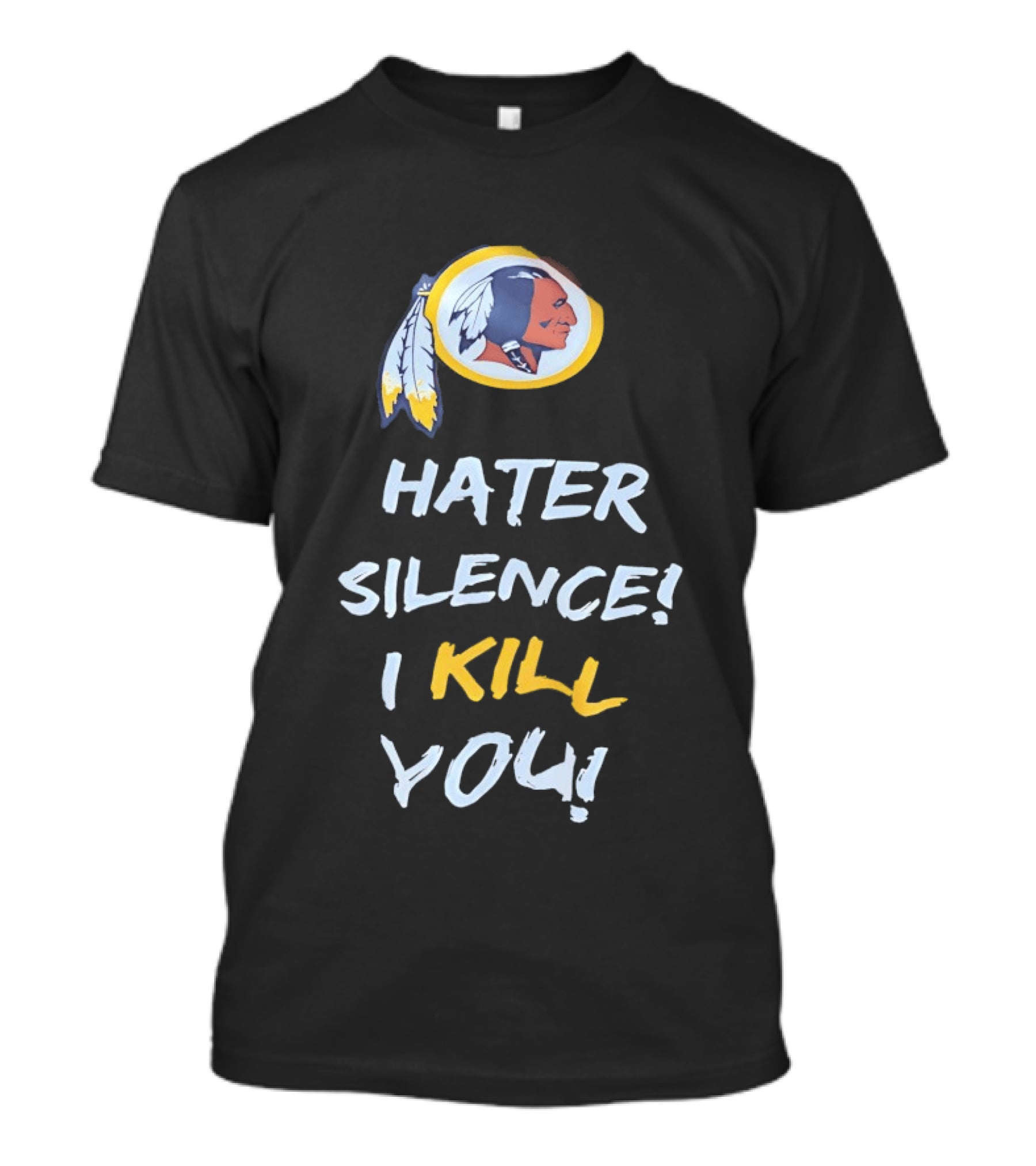 Hater Silence I Kill You Washington Redskins T-Shirt