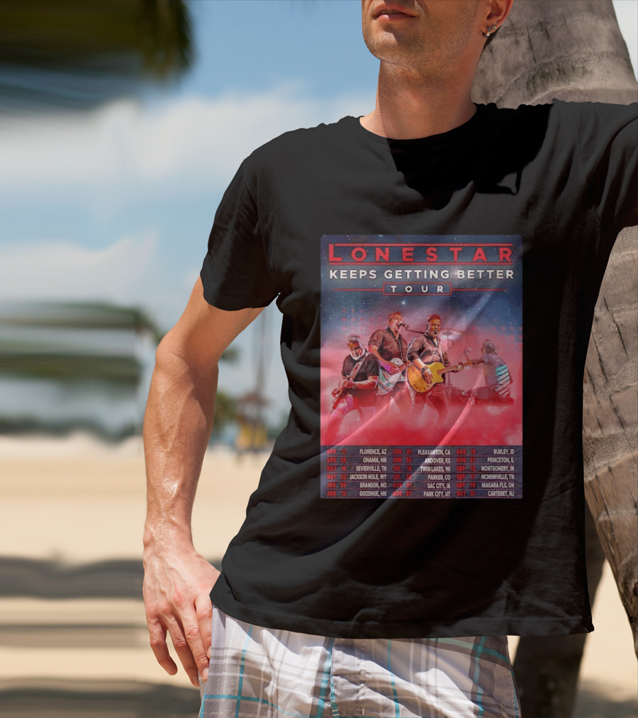 Lonestar Keeps Getting Better Tour 2026 North America Schedule Dates Florence AZ Pleasanton CA Burley ID T-Shirt
