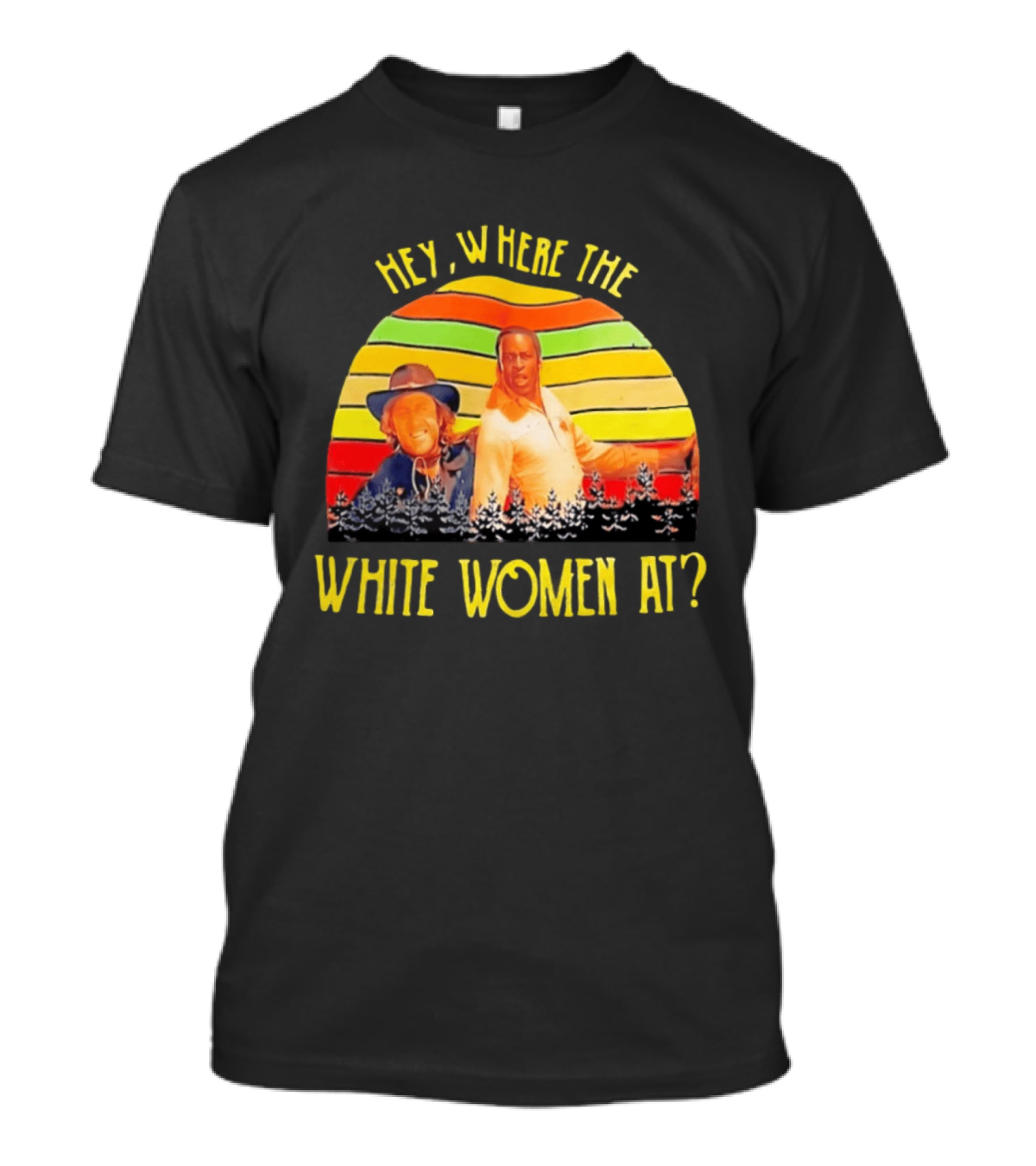 Hey Where The White Women At Vintage Comedy 70s Movie Scene T-Shirt