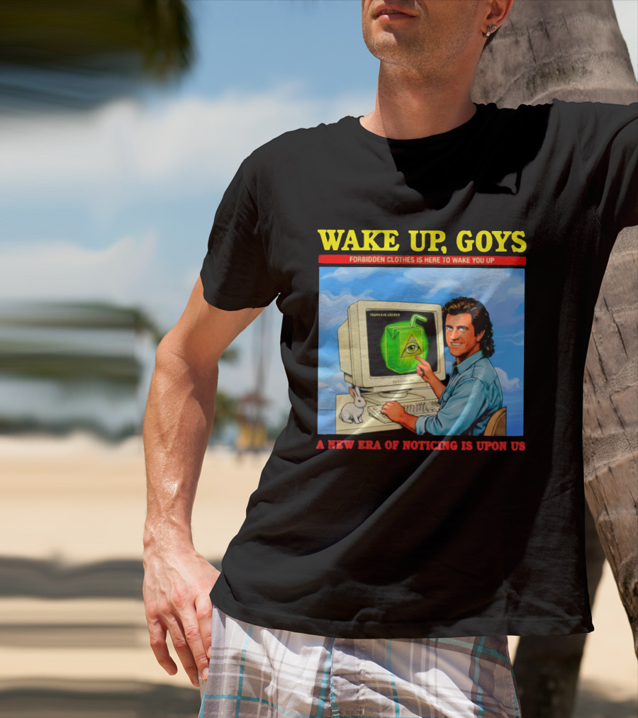 Wake Up Goys Forbidden Clothes A New Era Of Noticing Is Upon Us T-Shirt