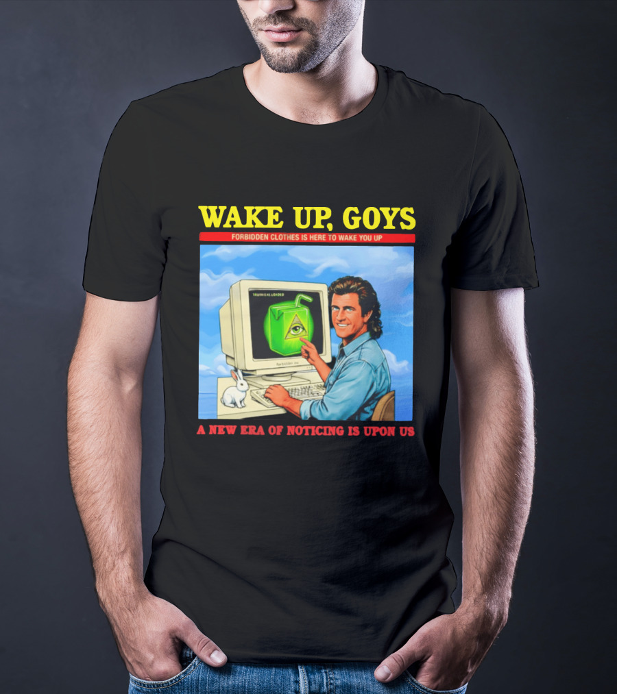 Wake Up Goys Forbidden Clothes A New Era Of Noticing Is Upon Us T-Shirt