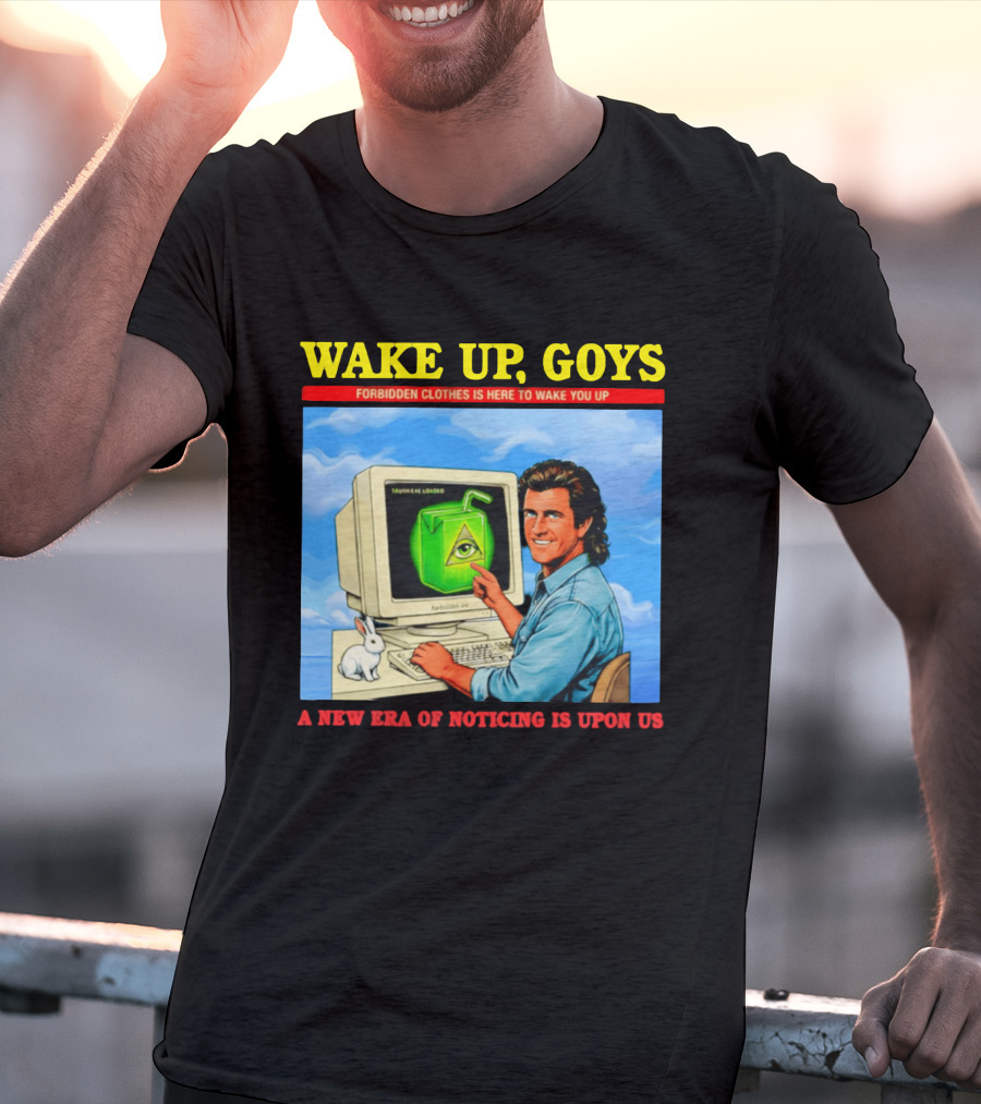 Wake Up Goys Forbidden Clothes A New Era Of Noticing Is Upon Us T-Shirt