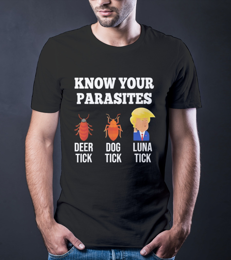 Know Your Parasites Deer Tick Dog Tick Luna Tick Donald Trump T-Shirt