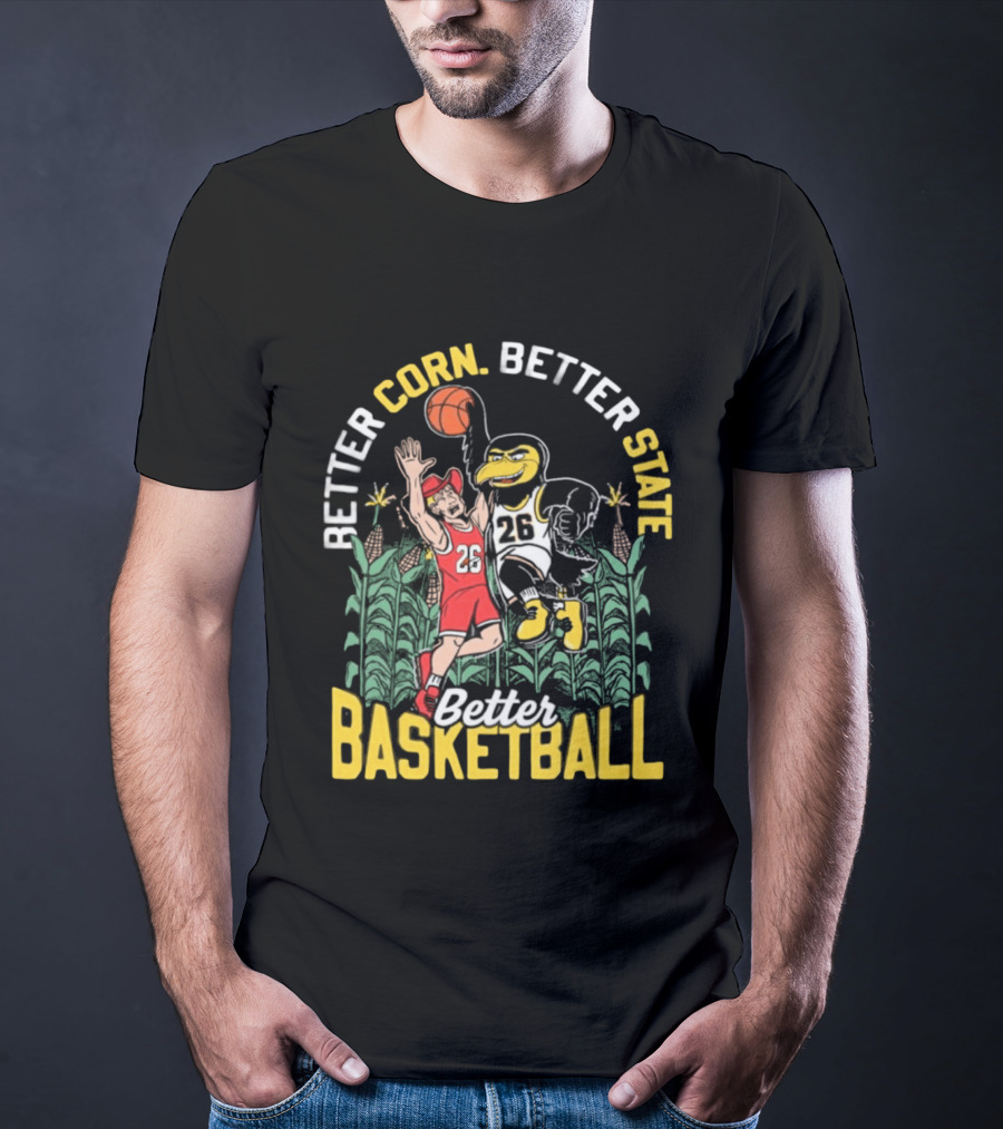 Iowa Hawkeyes Better Corn Better State Better Basketball Over Nebraska Cornhuskers T-Shirt