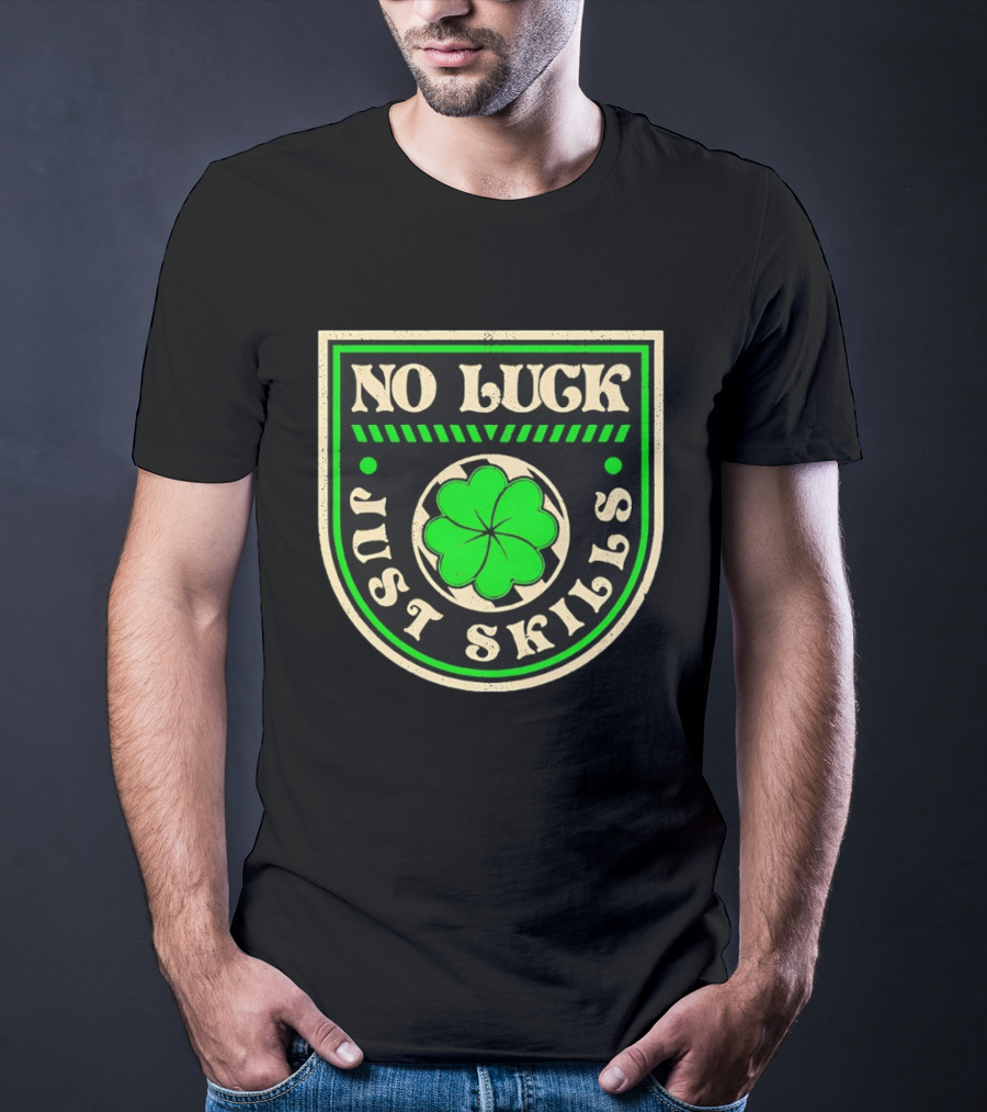 No Luck Just Skills Shamrock T-Shirt