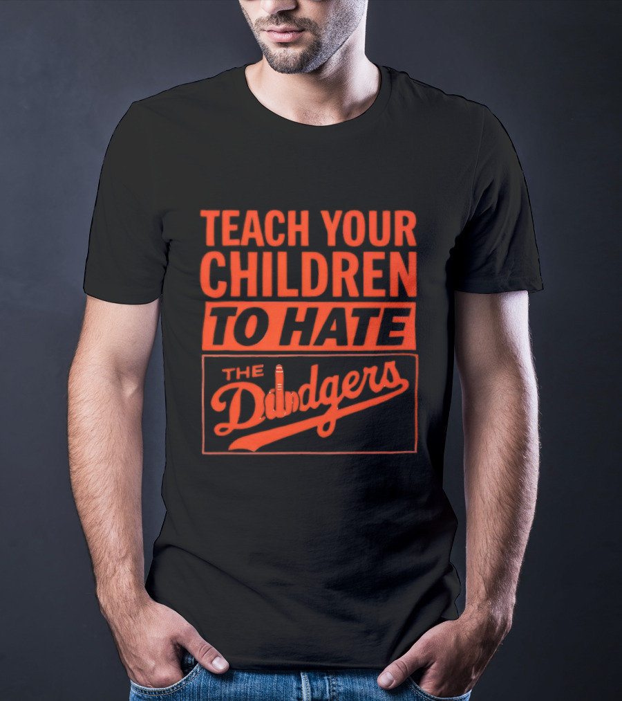 Teach Your Children To Hate The Dodgers T-Shirt