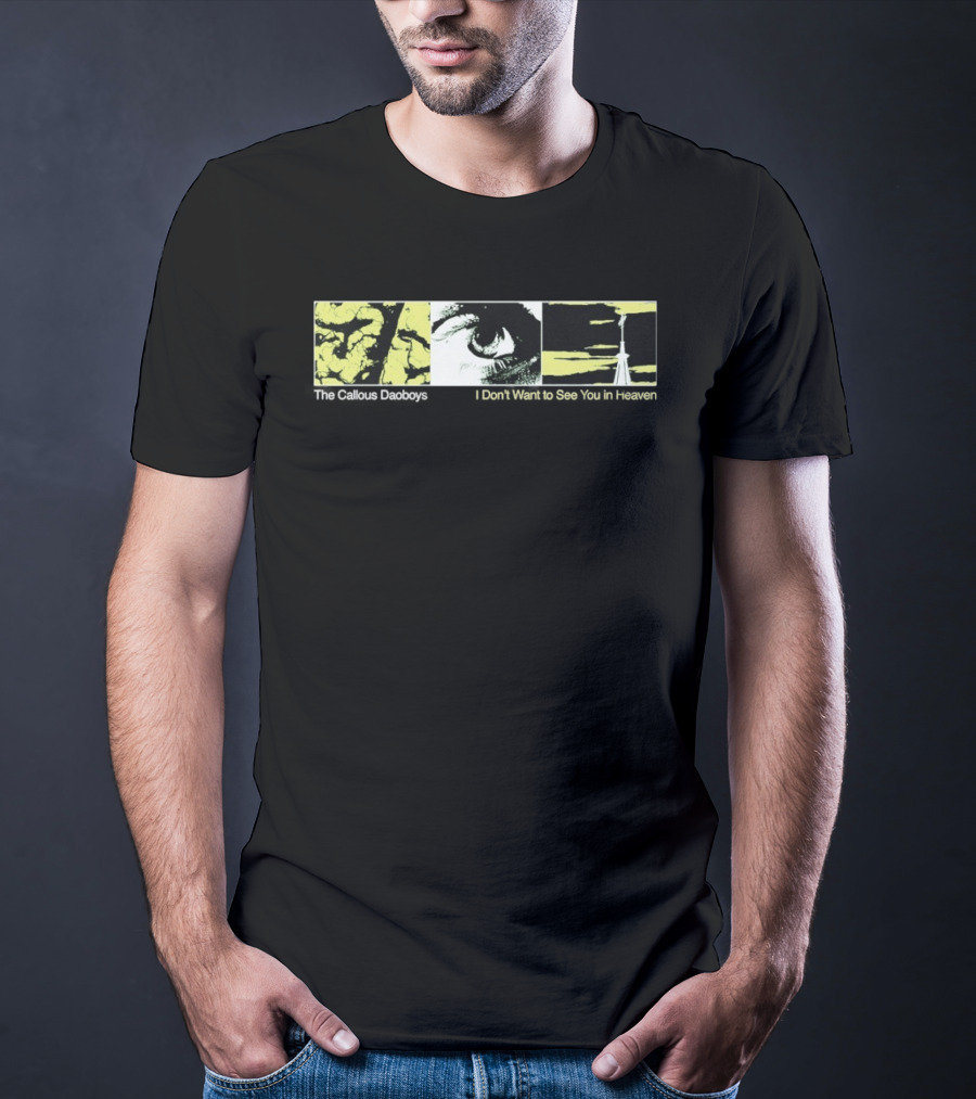 The Callous Daoboys Eye Abstract I Don't Want To See You In Heaven T-Shirt