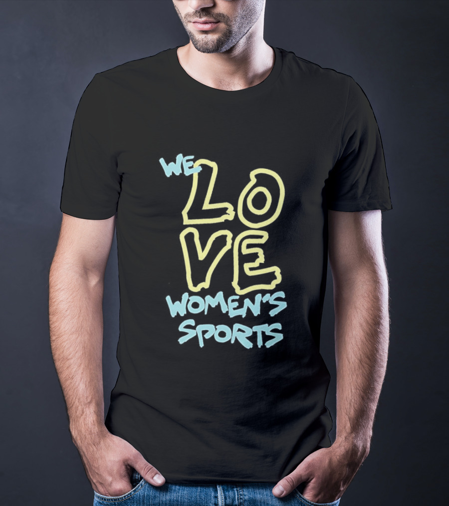 We Love Women's Sports Lettering Support Empowerment T-Shirt