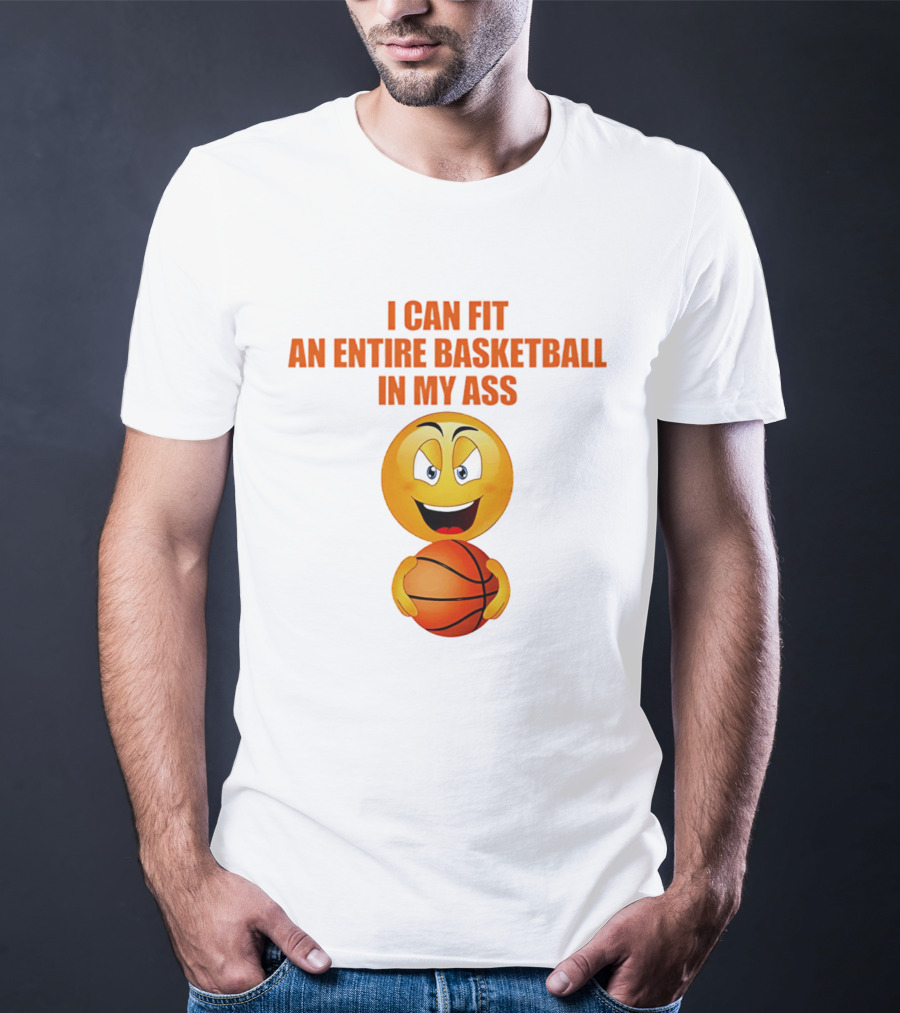 I Can Fit An Entire Basketball In My Ass Emoji T-Shirt